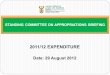 STANDING COMMITTEE ON APPROPRIATIONS BRIEFING 2011/12 EXPENDITURE Date: 29 August 2012
