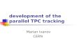 Development of the parallel TPC tracking Marian Ivanov CERN