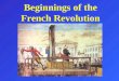 Beginnings of the French Revolution. Causes Indirect: Enlightenment Ideas of Locke, Montesquieu, and Rousseau American Revolution  Declaration of Independence