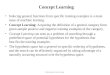 CS464 Introduction to Machine Learning1 Concept Learning Inducing general functions from specific training examples is a main issue of machine learning
