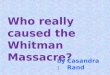 Who really caused the Whitman Massacre? Casandra Rand by: