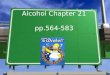 Alcohol Chapter 21 pp.564-583. The Health Risks of Alcohol Use Lesson 1 pp. 566-571 Alcohol is a drug that is addictive, physically damaging, and a gateway