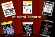 Musical Theatre. musical (noun): a stage, television or film production utilizing popular-style songs - dialogue optional - to either tell a story (book