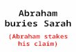 Abraham buries Sarah (Abraham stakes his claim). Abraham the Pioneer Against the tide: Babel  or Canaan? Comfort zones: nation, culture, race (Chap 22:20-24:
