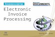1 Electronic Invoice Processing. 2 We have change the way we process invoices. These changes have provided better efficiencies for handling and processing