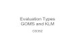 Evaluation Types GOMS and KLM CS352. Quiz Announcements Notice upcoming due dates (web page). Where we are in PRICPE: Predispositions: Did this in Project