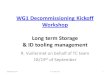 WG1 Decommissioning Kickoff Workshop WG1 Decommissioning Kickoff Workshop Long term Storage  ID tooling management R. Vuillermet on behalf of TC team
