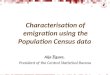 Characterisation of emigration using the Population Census data Aija Žīgure, President of the Central Statistical Bureau