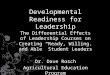 Developmental Readiness for Leadership The Differential Effects of Leadership Courses on Creating Ready, Willing, and Able Student Leaders Dr. Dave Rosch