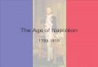 The Age of Napolon 1799-1815. Napolon Bonaparte Born 1769 - Corsica Military School Army