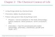 Copyright  2005 Pearson Education, Inc. publishing as Benjamin Cummings Living things abide by chemical laws Chemistry abides by physical laws These rules
