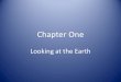 Chapter One Looking at the Earth. Chapter One Section One: Thinking Like a Geographer