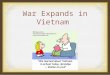War Expands in Vietnam. Direct Military Involvement Begins South Vietnam couldn’t fight the communists…
