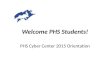 Welcome PHS Students! PHS Cyber Center 2015 Orientation
