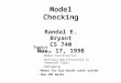 Model Checking Randal E. Bryant CS 740 Nov. 17, 1998 Topics Basics –Model Construction –Writing…