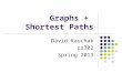 Graphs + Shortest Paths David Kauchak cs302 Spring 2013
