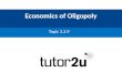 Economics of Oligopoly Topic 3.3.9. Economics of Oligopoly Topic 3.3.9 Students should be able to: Understand…