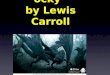 “Jabberwo cky” by Lewis Carroll. Ever heard of Alice in Wonderland ? Lewis Carroll’s most famous…