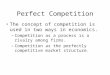Perfect Competition The concept of competition is used in two ways in economics. –Competition as a…