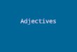 What is an adjective? A word that modifies, describes, or characterizes a noun