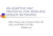 AN ADAPTIVE MAC PROTOCOL FOR WIRELESS SENSOR NETWORKS Wen-Hwa Liao, Hsiao-Hsien Wang, and Wan-Chi Wu…