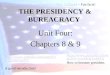 THE PRESIDENCY & BUREACRACY Unit Four: Chapters 8 & 9 v =3Tlv9zDuuNY A good introduction! atch?v=wwMOqVxSb3A