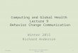 Computing and Global Health Lecture 9 Behavior Change Communication Winter 2015 Richard Anderson 3/4/2015University…