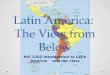 Latin America: The View from Below HIS 2302 Introduction to Latin America and our class