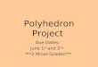 Polyhedron Project Due Dates: June 1 st and 2 nd ***2 Minor Grades***