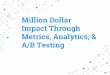 Milion Dollar Impact Through Metrics, Analytics & A/B Testing