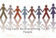 You Can’t be Everything to All People