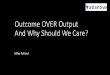 Outcome Over Output - And why should we care?