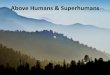 Above Humans & Superhumans