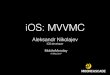 "iOS: MVVMC" - Aleksandr Nikolajev from Mooncascade