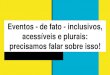 FTPOA17: Eventos - de fato - inclusivos, acessíveis e plurais: precisamos falar sobre isso!