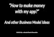 "How to make money with my app" + other business model ideas #eia2017