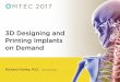 3D Designing and Printing Implants on Demand - OMTEC 2017
