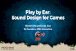 Play By Ear: Sound Design for Games  | Sharon Kho,  Gwen Guo