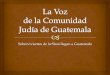 "La Voz de la Comunidad Judía de Guatemala" Sobrevivientes de la Shoá llegan a Guatemala