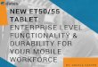 The ET50/55 Tablet- Enterprise Level Functionality & Durability for Your Mobile Workforce
