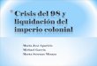 4.3 crisis del 98 y liquidación del imperio colonial-mª josé, michael y marta