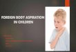 Foreign body aspiration in children