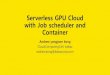 GPU cloud with Job scheduler and Container