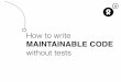 How to write maintainable code without tests