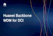 Huawei Backbone WDM for DCI - s3.amazonaws.coms3.amazonaws.com/JuJaMa.UserContent/cd4b0900-2023-4995-80d3-1… · 7 Subsidiary of Finland-owned CoreNet Group, business on IDC and