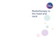 Radiotherapy to the head and neck - · PDF fileContents Page Patient pathway 4 What is radiotherapy? 6 What happens before radiotherapy starts? 6 What are the side effects of radiotherapy?