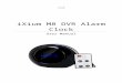 iXium M8 DVR Alarm Web viewiXium M8 DVR Alarm Clock. USB Cable (USB to Mini USB) Remote Control. Before You Start. Make sure you have charged the device for 8 or more hours prior to