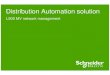 Distribution Automation solution - Schneider · PDF fileOur Distribution Automation Solution ... Existing SCADA-DMS system managing HV/MV and MV/MV s/s The DMS replacement installed