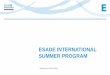 ESADE INTERNATIONAL SUMMER · PDF fileSUMMER SESSIONS: ESADE INTERNATIONAL SUMMER PROGRAM • ESADE International Summer Program will be held in Barcelona in two sessions: ... •Barcelona