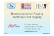 Biomechanics for Rowing Technique and Rigging - · PDF file 1 Biomechanics for Rowing Technique and Rigging Dr. Valery Kleshnev Rowing Science Consultant President, BioRow Ltd